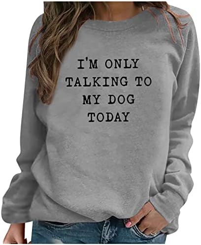 Ben Sadece Bugün Köpeğimle Konuşuyorum Kazak Kadınlar Yenilik Komik Mektup Baskı Uzun Kollu Gömlek Köpek Severler T Shirt
